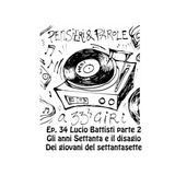 Pensieri e parole a 33 giri: ep.34 Battisti, gli anni settanta il disagio dei giovani del 77