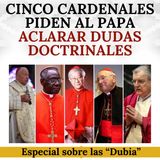 Cinco Cardenales piden al Papa que aclare algunas cuestiones doctrinales. Especial sobre las Dubia.