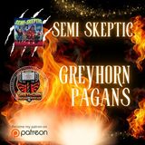 Semi Skeptic Greyhorn Pagans: The Ultimate Mind-Blowing Conversation