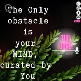The only obstacle is your mind, curated by YOU.
