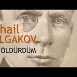 Ben Öldürdüm  Mihail BULGAKOV sesli kitap tek parça Akın ALTAN