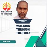 WALKING THROUGH THE FIRE!