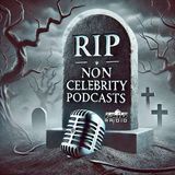 RIP Non Celebrity Podcasts