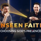 Unseen Faith- Choosing God's Presence