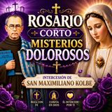 Rosario de Hoy | Misterios Dolorosos – Consagración a María por San Maximiliano Kolbe