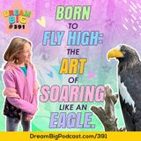 DB 391: Born to Fly High: The Art of Soaring Like an Eagle.