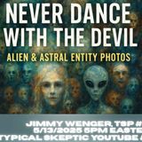 _️ Never Dance with the Devil_ Alien & Astral Entity Photos w Jimmy Wenger - TSP #1970