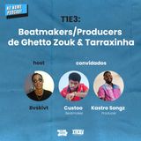 T1E3: Beatmakers / Producers de Ghetto Zouk & Tarraxinha - Bvskivt, Custoo & Kastro Songz