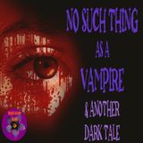 No Such Thing as a Vampire and Another Dark Tale | Podcast