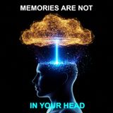 YOUR MEMORIES AREN'T IN YOUR HEAD: Is the Brain Just an Antenna?