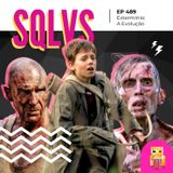 EP 489 - Extermínio: A Evolução