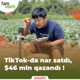 TikTok-da nar satdı, $46 mln qazandı | Tam vaxtı #70