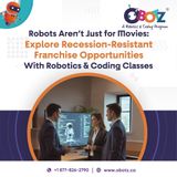 How a Recession-Resistant Robotics Education Franchise Can be Your Financial Lifeline
