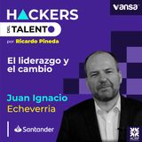 155. El liderazgo y el cambio- Juan Ignacio Echeverria (Santander)