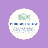 Shamis Tate Shares Expert Guidance on Recognizing and Treating Neuropathy Symptoms