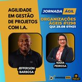 #JornadaÁgil EP1298 #OrganizaçõesÁgeis Agilidade em Gestão de Projetos com IA