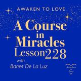 ACIM Lesson 228, God has condemned me not. No more do I, A Course in Miracles