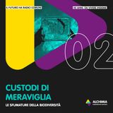 Episodio 2 - Custodi di meraviglia: le sfumature della biodiversità