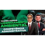 #21 - Licenciamento Ambiental e Competência Administrativa com Talden Farias