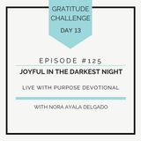#125 GRATITUDE: Joyful in the Darkest Night