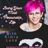 Living Your Most Pleasurable Life With Kimra Luna