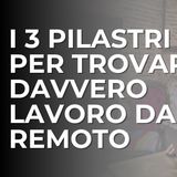 Come trovare lavoro da remoto: 3 pilastri per riuscirci davvero