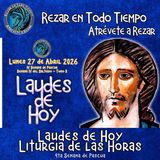 Laudes del día de hoy, Lunes 27 de Abril 2026 ✟ Liturgia de las Horas ✟ IV Semana del Tiempo de Pascua. CAMINO NEOCATECUMENAL. 
