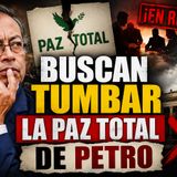 ¿Buscan tumbar la Paz Total de Petro? Esto es lo que está pasando