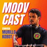 MOOVCAST 26 - MURILLO KOBOT