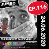 Jumbo Ep:116 - 24.06.20 - The Funniest Quiz Ever!!!