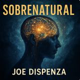 🔥 SOBRENATURAL de Joe Dispenza - La Fórmula Secreta para REPROGRAMAR tu MENTE y CREAR tu REALIDAD 🚀