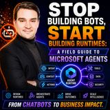 Stop Building Bots, Start Building Runtimes: A Field Guide to Microsoft Agents
