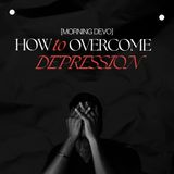 How to Overcome Depression [Morning Devo]