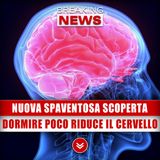 Nuova Spaventosa Scoperta: Dormire Poco Riduce Di Molto Il Cervello!