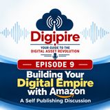 Episode 9 Building your Digital Empire with Amazon - A Self Publishing Discussion