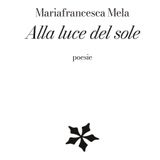 Alla luce del sole - la raccolta di poesie di Mariafrancesca Mela, RPLibri edizioni