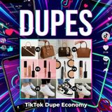 Dupes - TikTok Dupe Economy - Culinary Copycats and Lifestyle Luxuries