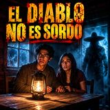 El Diablo No Es Sordo ( sucedio en Santiago N.L.)