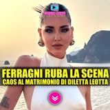 Chiara Ferragni Ruba la Scena: Caos Alle Nozze di Diletta Leotta!
