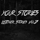 YOUR STORIES! Listener Stories Vol.7