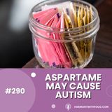 Aspartame May Cause Autism