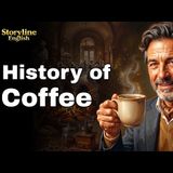 The History of Coffee — The World's Most Powerful Drink  English Listening Practice