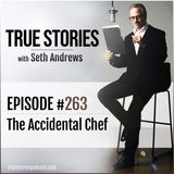 True Stories #263 - The Accidental Chef