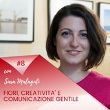 Fiori, Creatività e Comunicazione gentile /Puntata #8 incontro con Sara Malaguti