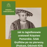 Jak to Jagiellonowie uratowali Księstwo Pomorskie. Bogusław X i jego żona Anna. Szlak Gryfitów po raz pierwszy. (Podcast, Odcinek #25)