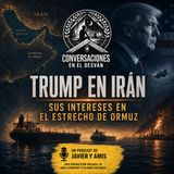Trump en Irán: sus intereses en el estrecho de Ormuz  | Javier Lopez Olmos