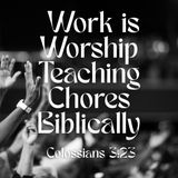 Work is Worship Teaching Chores Biblically