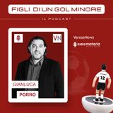Ep. 12 Gianluca Porro, Il Varese nel destino e il Legnano nel presente
