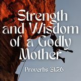 Strength and Wisdom of a Godly Mother