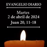 Evangelio del martes 2 de abril de 2024 (Juan 20, 11-18)